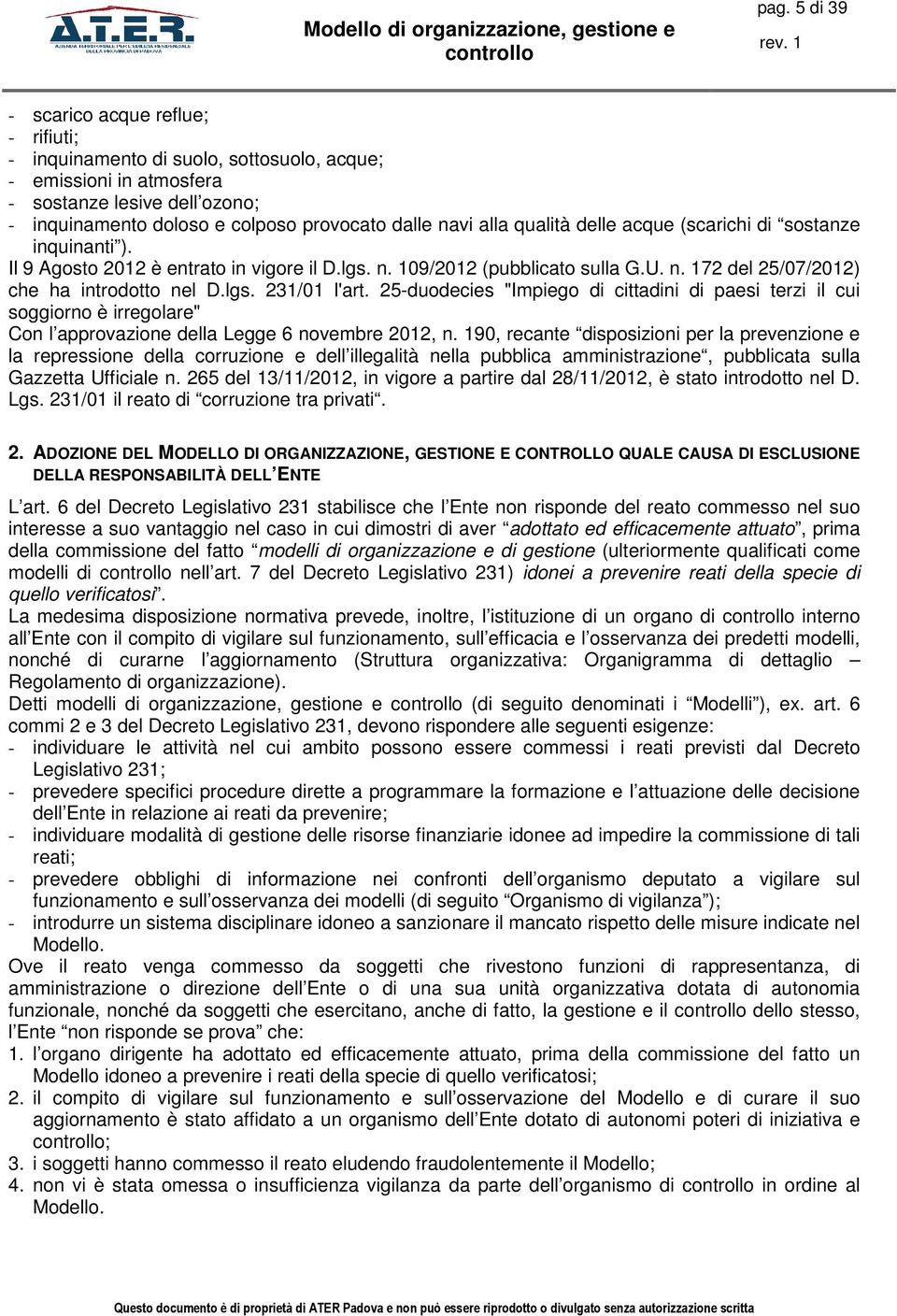 25-duodecies "Impiego di cittadini di paesi terzi il cui soggiorno è irregolare" Con l approvazione della Legge 6 novembre 2012, n.