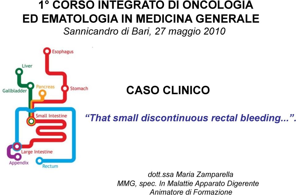 small discontinuous rectal bleeding.... dott.