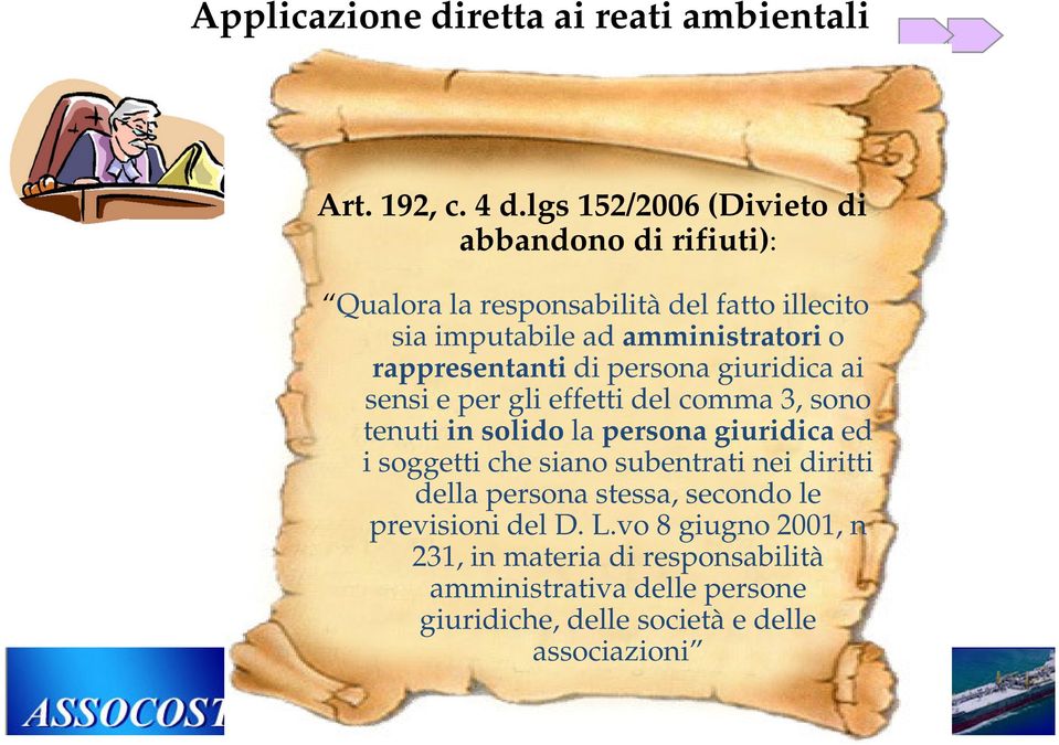 rappresentanti di persona giuridica ai sensi e per gli effetti del comma 3, sono tenuti in solido la persona giuridica ed i soggetti