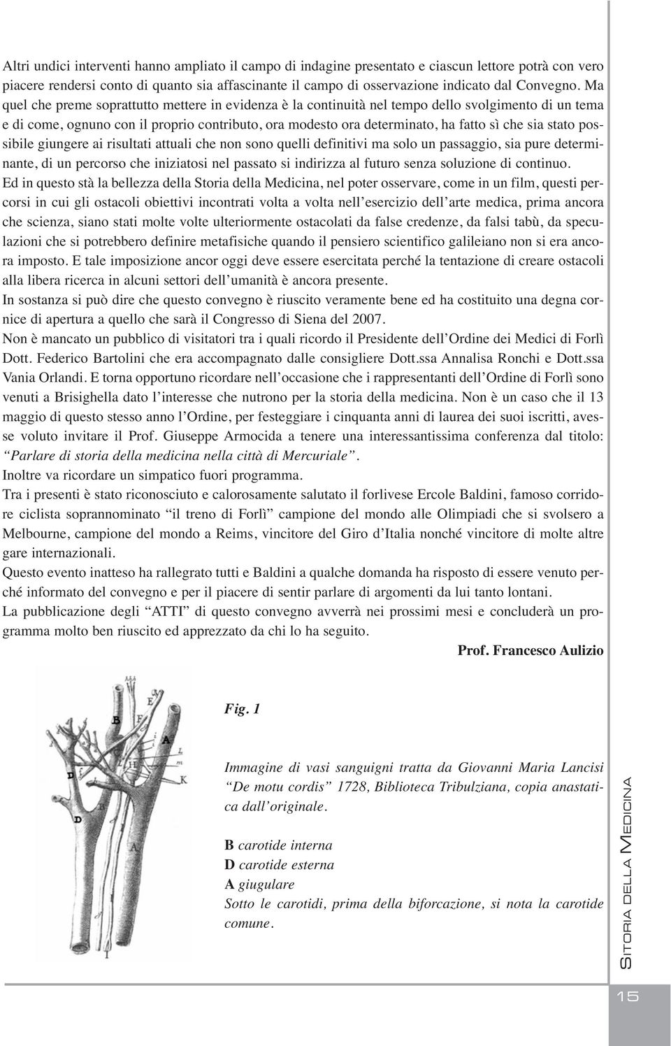 Ma quel che preme soprattutto mettere in evidenza è la continuità nel tempo dello svolgimento di un tema e di come, ognuno con il proprio contributo, ora modesto ora determinato, ha fatto sì che sia