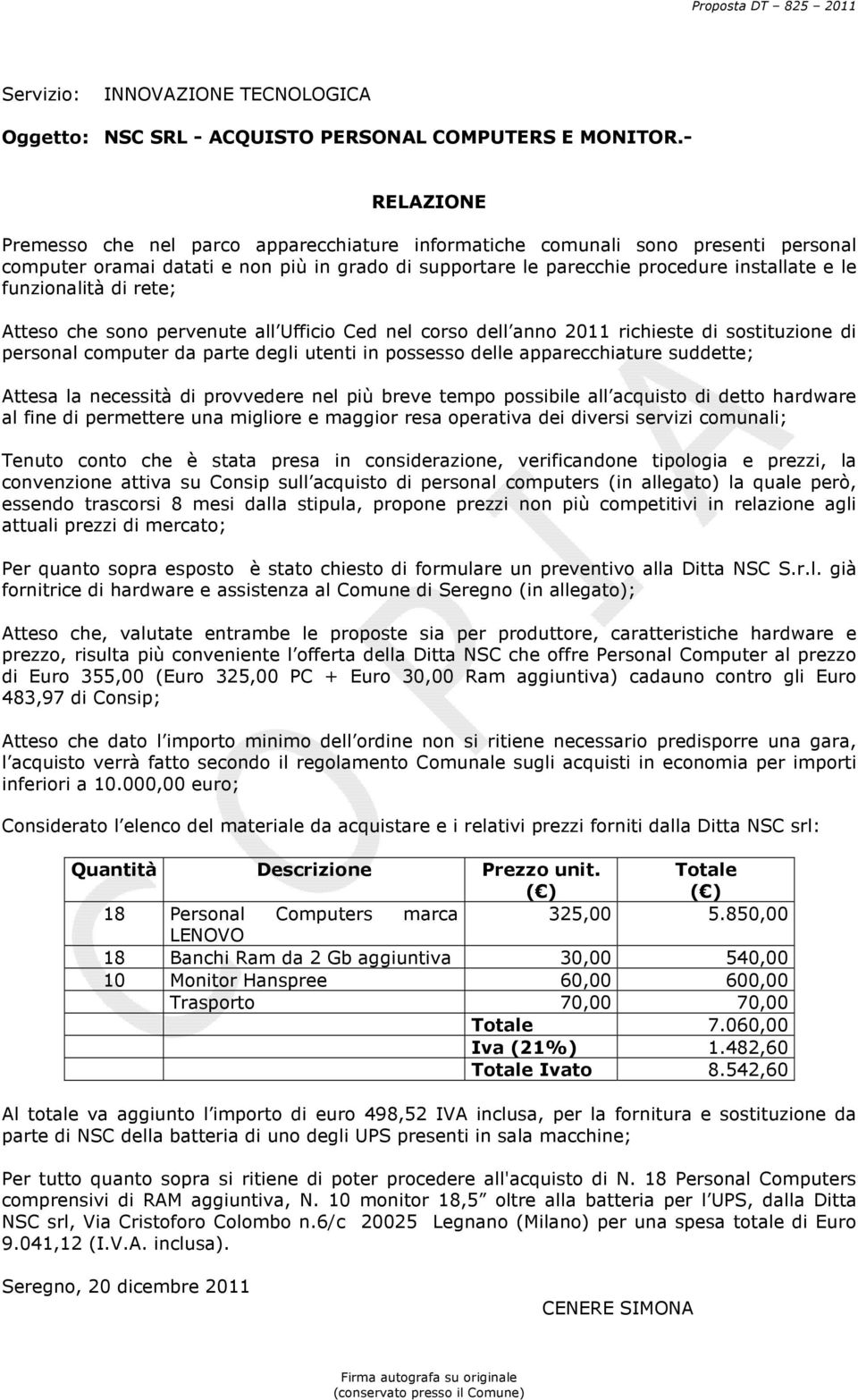 funzionalità di rete; Atteso che sono pervenute all Ufficio Ced nel corso dell anno 2011 richieste di sostituzione di personal computer da parte degli utenti in possesso delle apparecchiature