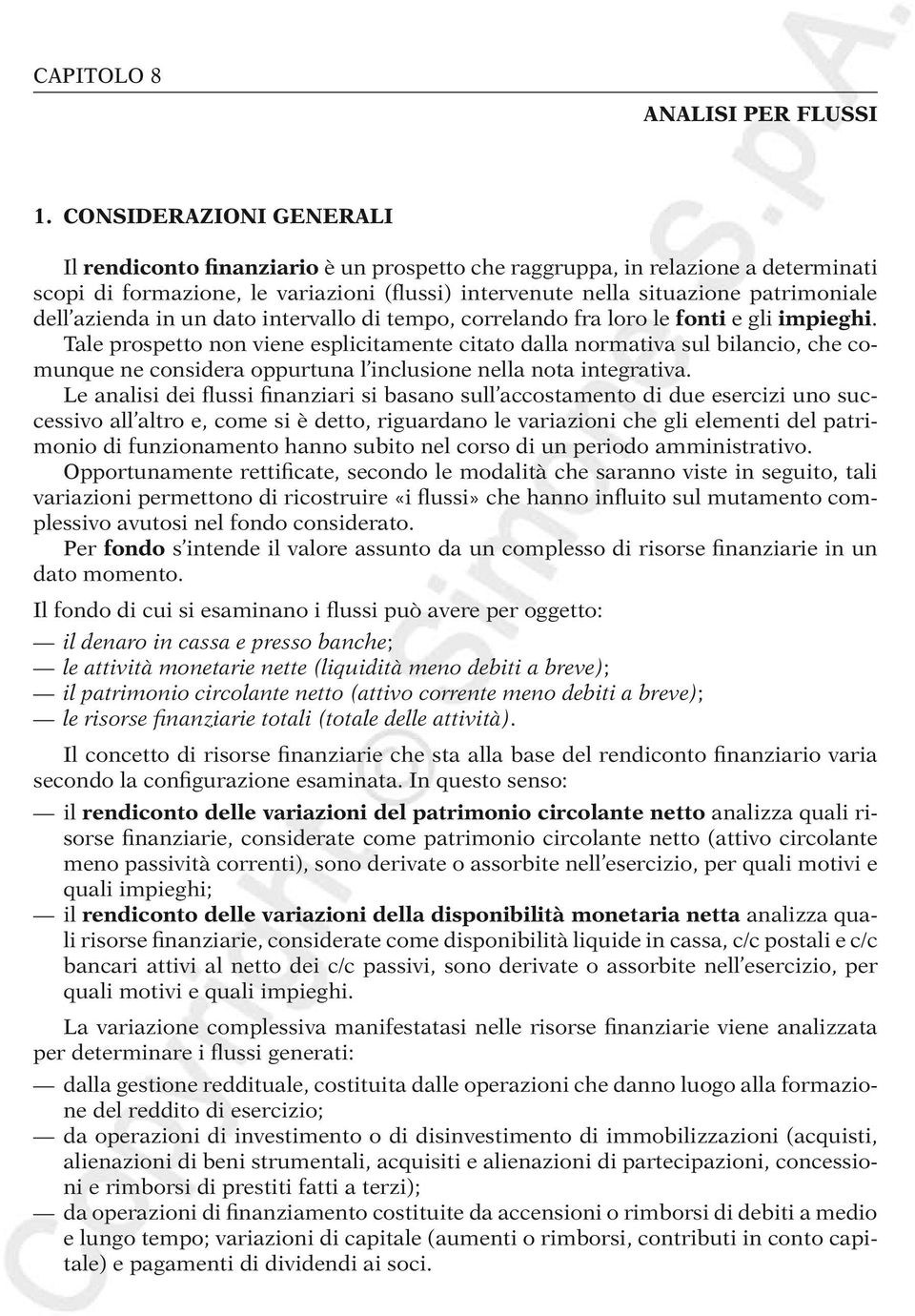 azienda in un dato intervallo di tempo, correlando fra loro le fonti e gli impieghi.