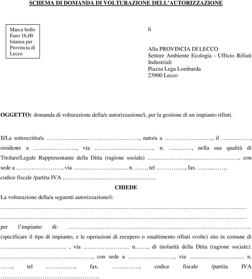 to/a a., il, residente a.., via.. n., nella sua qualità di Titolare/Legale Rappresentante della Ditta (ragione sociale), con sede a, via.. n., tel, fax...., codice fiscale /partita IVA.