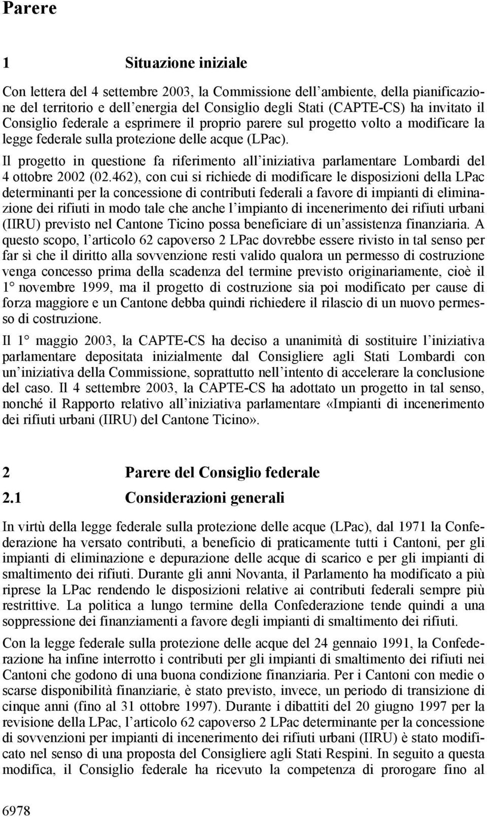 Il progetto in questione fa riferimento all iniziativa parlamentare Lombardi del 4 ottobre 2002 (02.