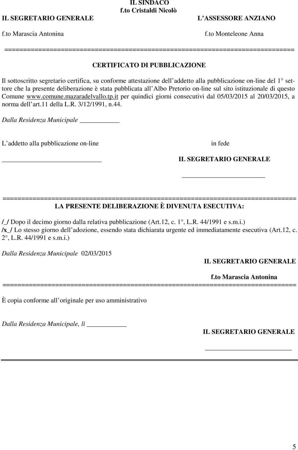 addetto alla pubblicazione on-line del 1 settore che la presente deliberazione è stata pubblicata all Albo Pretorio on-line sul sito istituzionale di questo Comune www.comune.mazaradelvallo.tp.