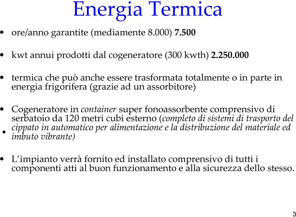 super fonoassorbente comprensivo di serbatoio da 120 metri cubi esterno (completo di sistemi di trasporto del cippato in automatico per