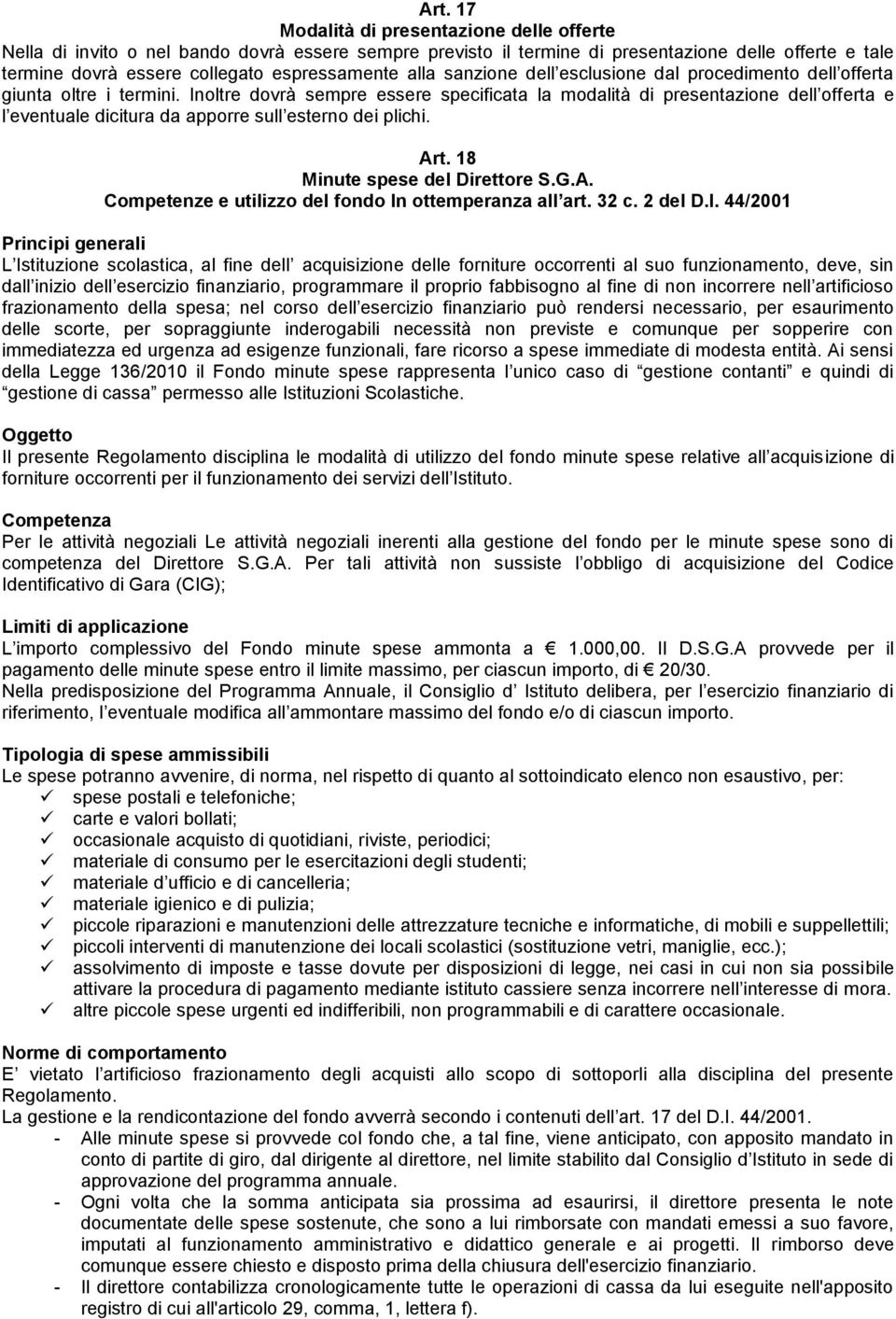 Inoltre dovrà sempre essere specificata la modalità di presentazione dell offerta e l eventuale dicitura da apporre sull esterno dei plichi. Art. 18 Minute spese del Direttore S.G.A. Competenze e utilizzo del fondo In ottemperanza all art.