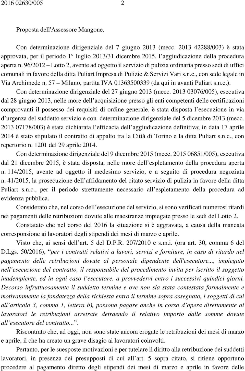 96/2012 Lotto 2, avente ad oggetto il servizio di pulizia ordinaria presso sedi di uffici comunali in favore della ditta Puliart Impresa di Pulizie & Servizi Vari s.n.c., con sede legale in Via Archimede n.