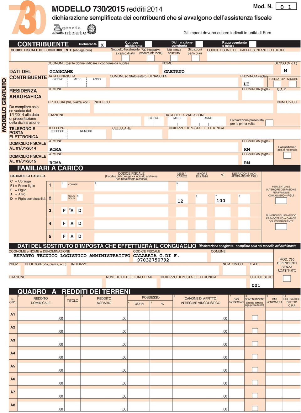 Rappresentante o tutore FISCALE DEL RAPPRESENTANTE O TUTORE MODELLO GRATUITO DATI DEL GIANCANE CONTRIBUENTE RESIDENZA ANAGRAFICA Da compilare solo se variata dal //0 alla data di presentazione della