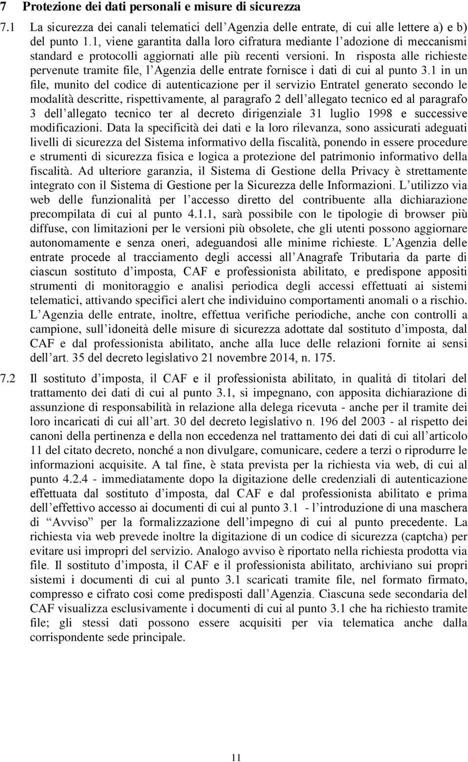 In risposta alle richieste pervenute tramite file, l Agenzia delle entrate fornisce i dati di cui al punto 3.