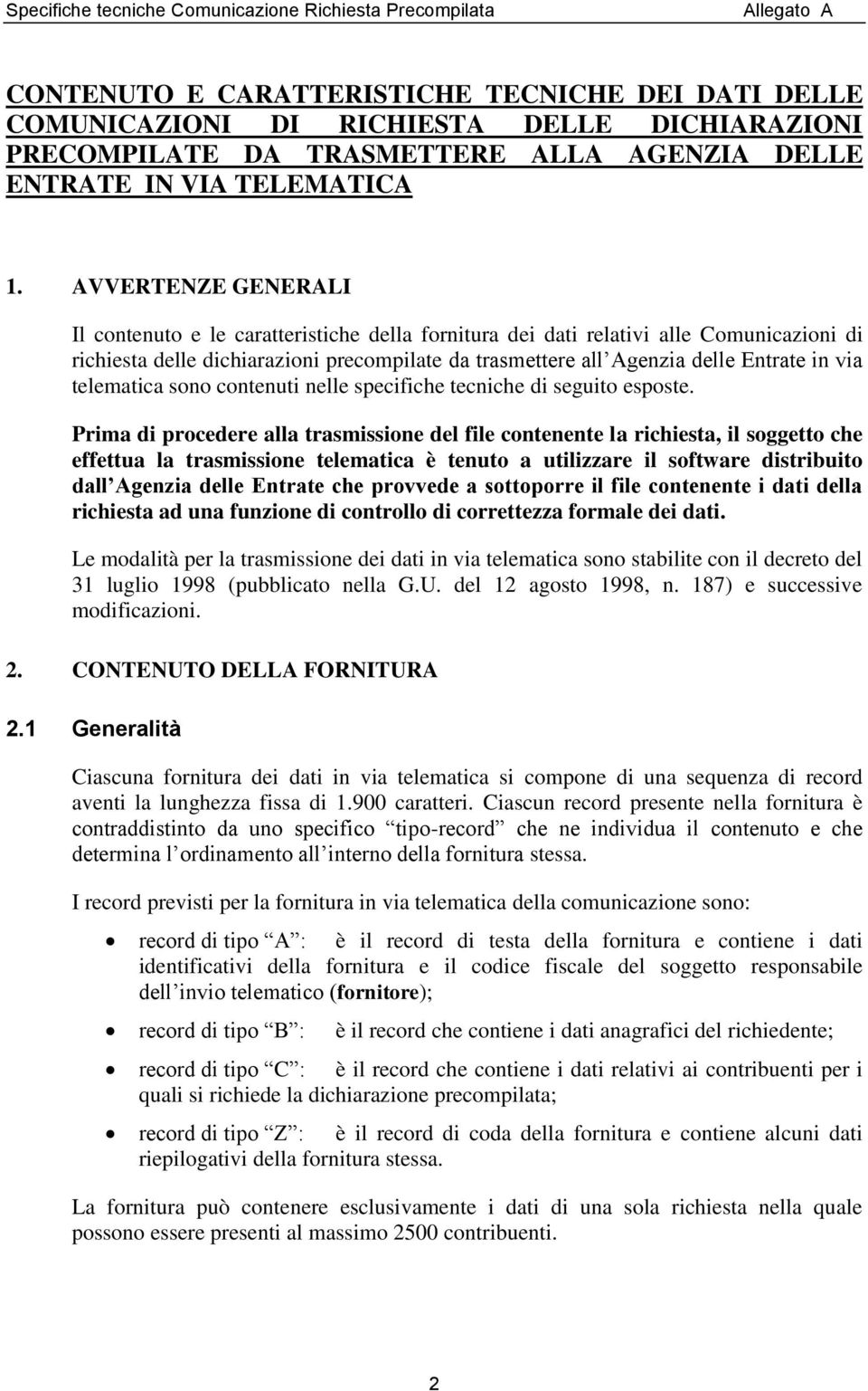 AVVERTENZE GENERALI Il contenuto e le caratteristiche della fornitura dei dati relativi alle Comunicazioni di richiesta delle dichiarazioni precompilate da trasmettere all Agenzia delle Entrate in