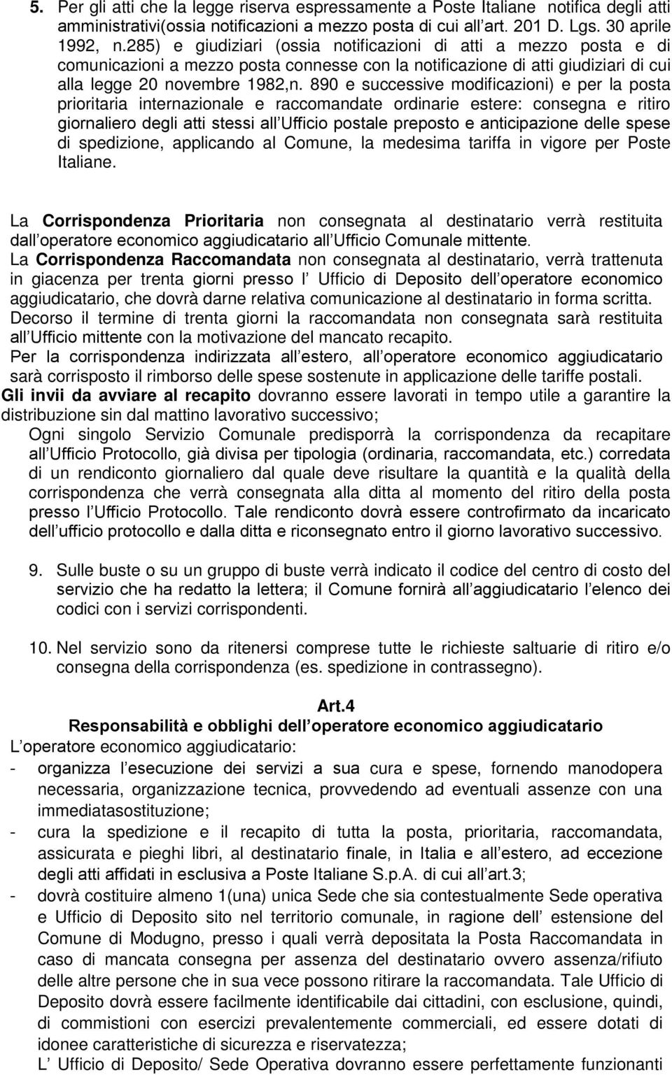 890 e successive modificazioni) e per la posta prioritaria internazionale e raccomandate ordinarie estere: consegna e ritiro giornaliero degli atti stessi all Ufficio postale preposto e anticipazione