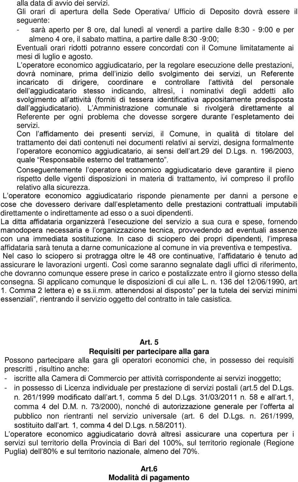 mattina, a partire dalle 8:30-9:00; Eventuali orari ridotti potranno essere concordati con il Comune limitatamente ai mesi di luglio e agosto.