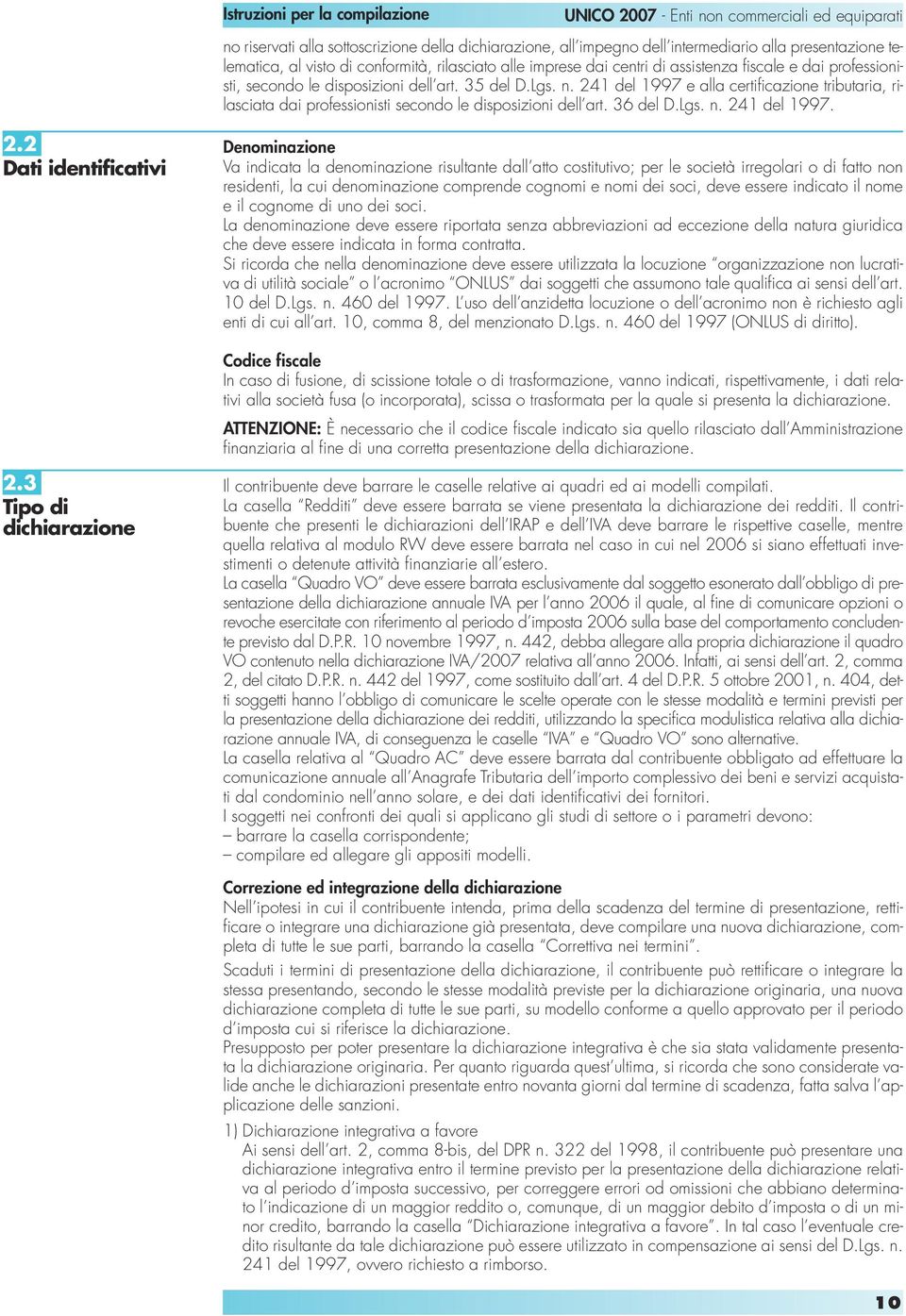 1 del 1997 e alla certificazione tributaria, rilasciata dai professionisti secondo le disposizioni dell art. 36 del D.Lgs. n. 24