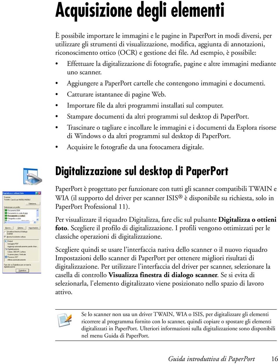 Aggiungere a PaperPort cartelle che contengono immagini e documenti. Catturare istantanee di pagine Web. Importare file da altri programmi installati sul computer.