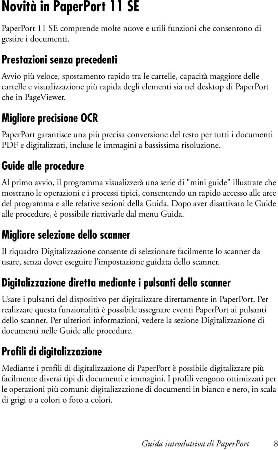 PageViewer. Migliore precisione OCR PaperPort garantisce una più precisa conversione del testo per tutti i documenti PDF e digitalizzati, incluse le immagini a bassissima risoluzione.