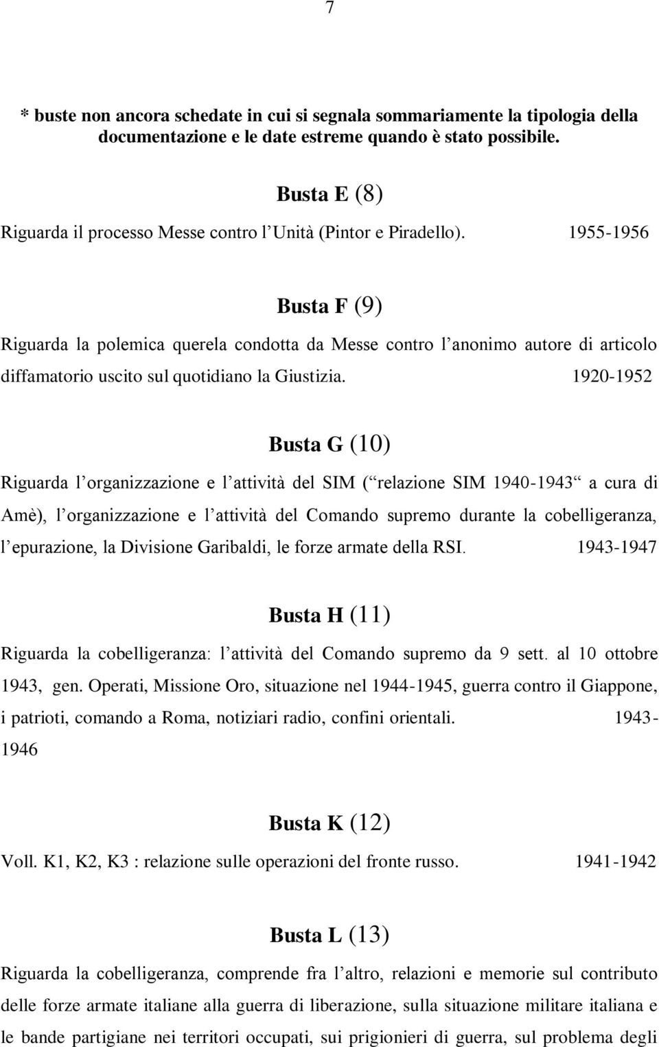 1955-1956 Busta F (9) Riguarda la polemica querela condotta da Messe contro l anonimo autore di articolo diffamatorio uscito sul quotidiano la Giustizia.