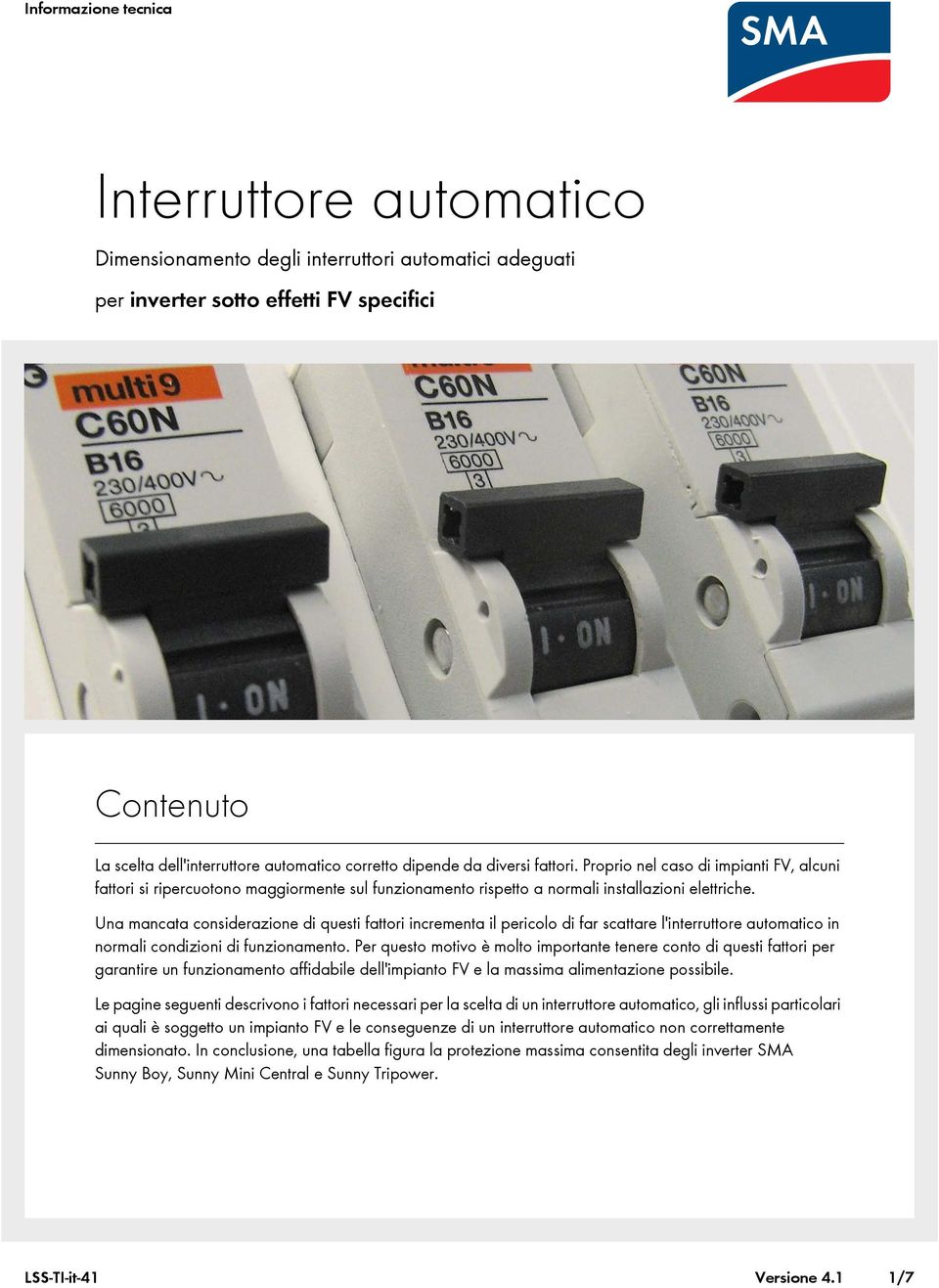 Una mancata considerazione di questi fattori incrementa il pericolo di far scattare l'interruttore automatico in normali condizioni di funzionamento.