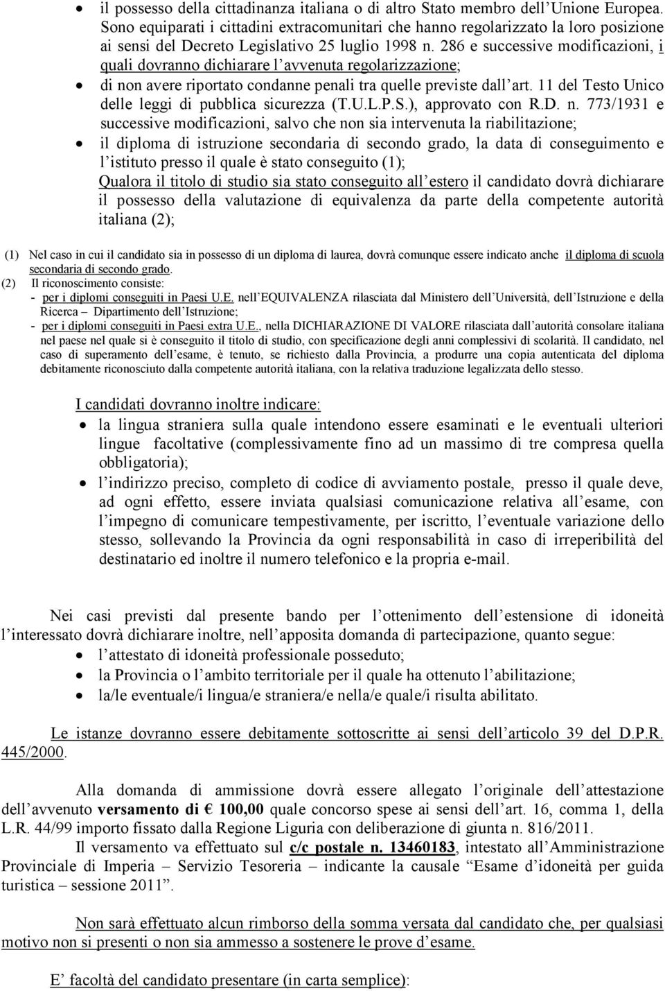 286 e successive modificazioni, i quali dovranno dichiarare l avvenuta regolarizzazione; di non avere riportato condanne penali tra quelle previste dall art.