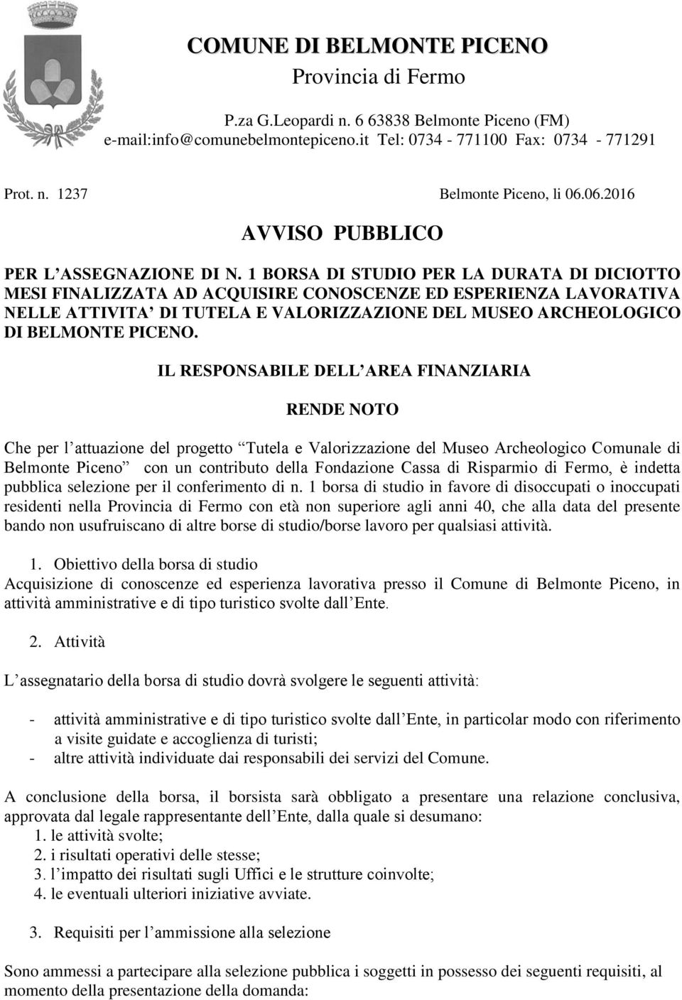 IL RESPONSABILE DELL AREA FINANZIARIA RENDE NOTO Che per l attuazione del progetto Tutela e Valorizzazione del Museo Archeologico Comunale di Belmonte Piceno con un contributo della Fondazione Cassa