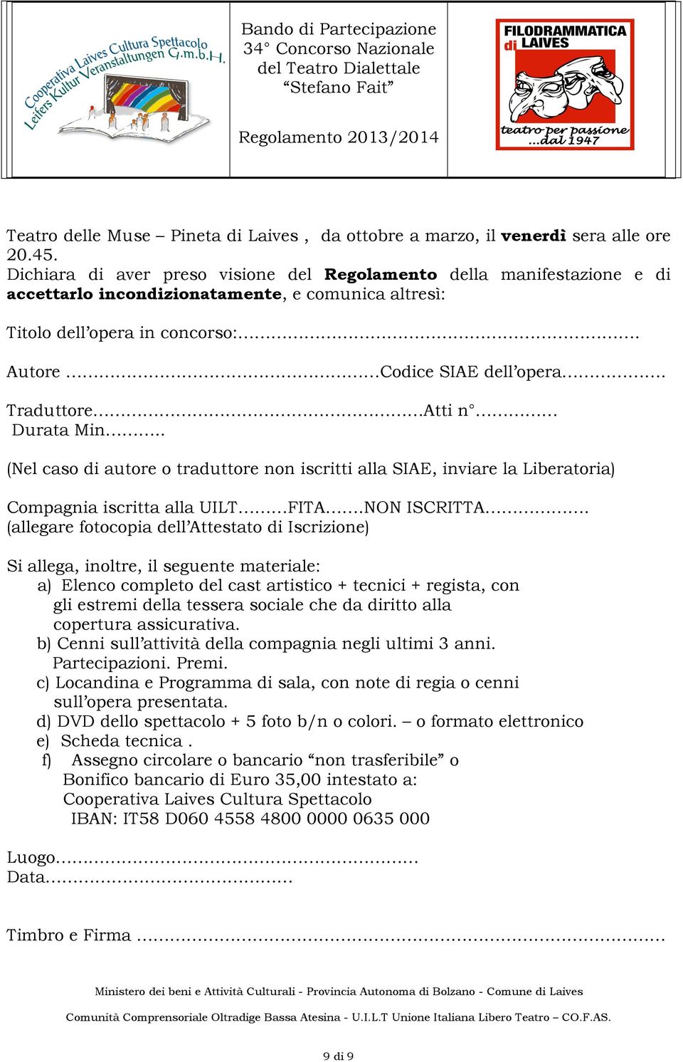 Traduttore Atti n Durata Min.. (Nel caso di autore o traduttore non iscritti alla SIAE, inviare la Liberatoria) Compagnia iscritta alla UILT FITA.NON ISCRITTA.