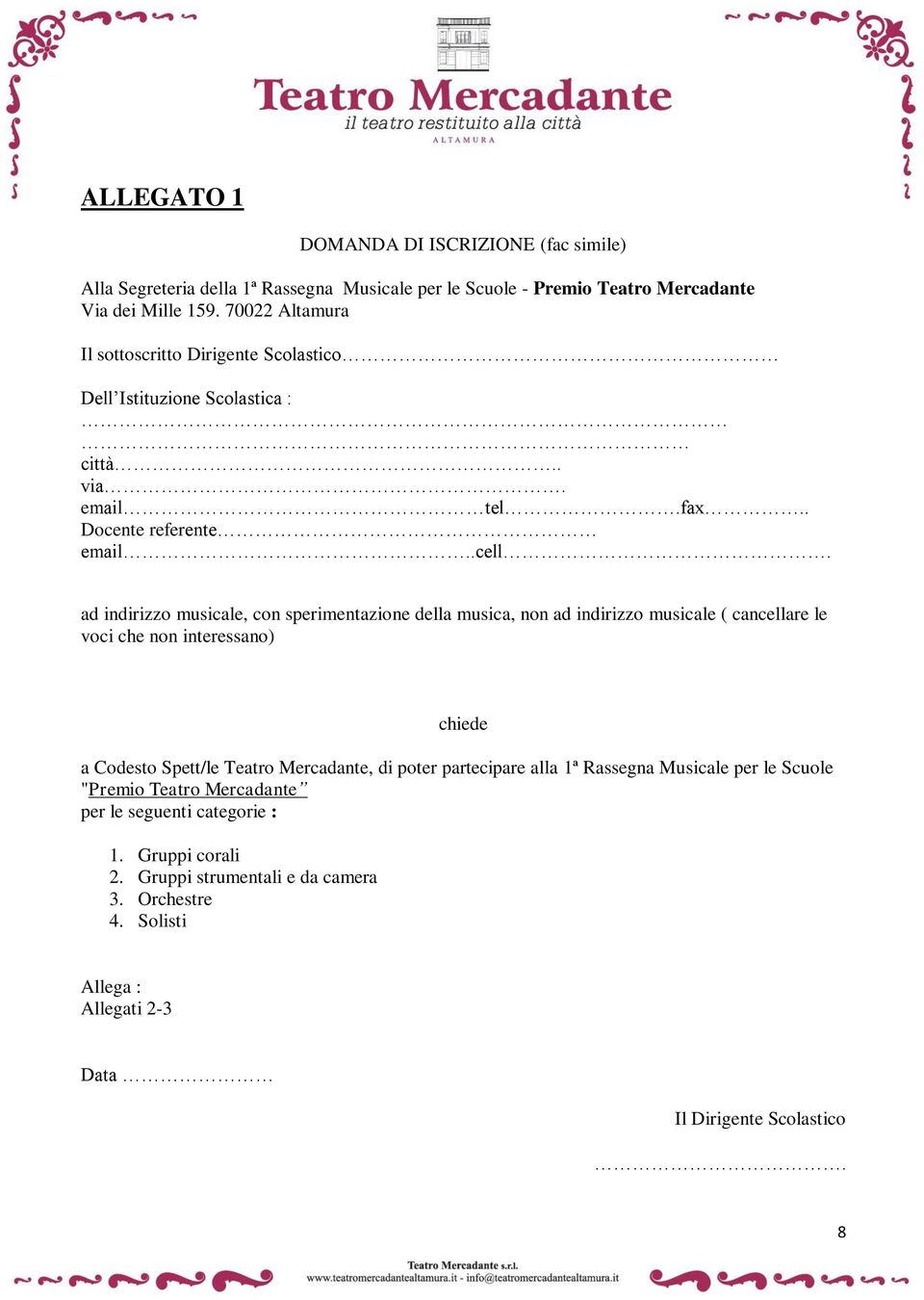 ad indirizzo musicale, con sperimentazione della musica, non ad indirizzo musicale ( cancellare le voci che non interessano) chiede a Codesto Spett/le Teatro Mercadante, di