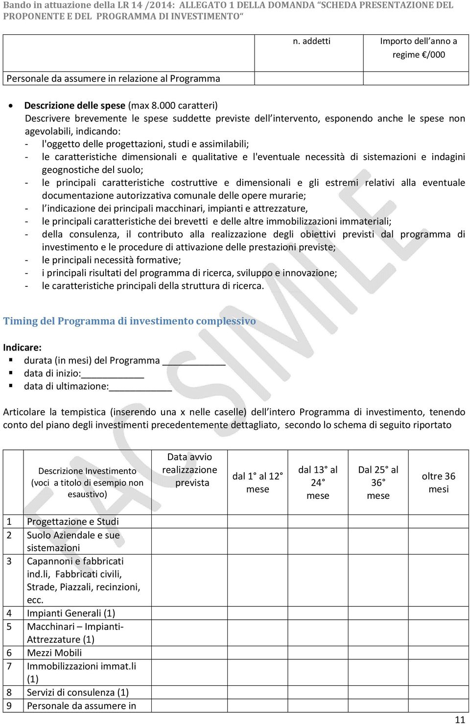 caratteristiche dimensionali e qualitative e l'eventuale necessità di sistemazioni e indagini geognostiche del suolo; - le principali caratteristiche costruttive e dimensionali e gli estremi relativi