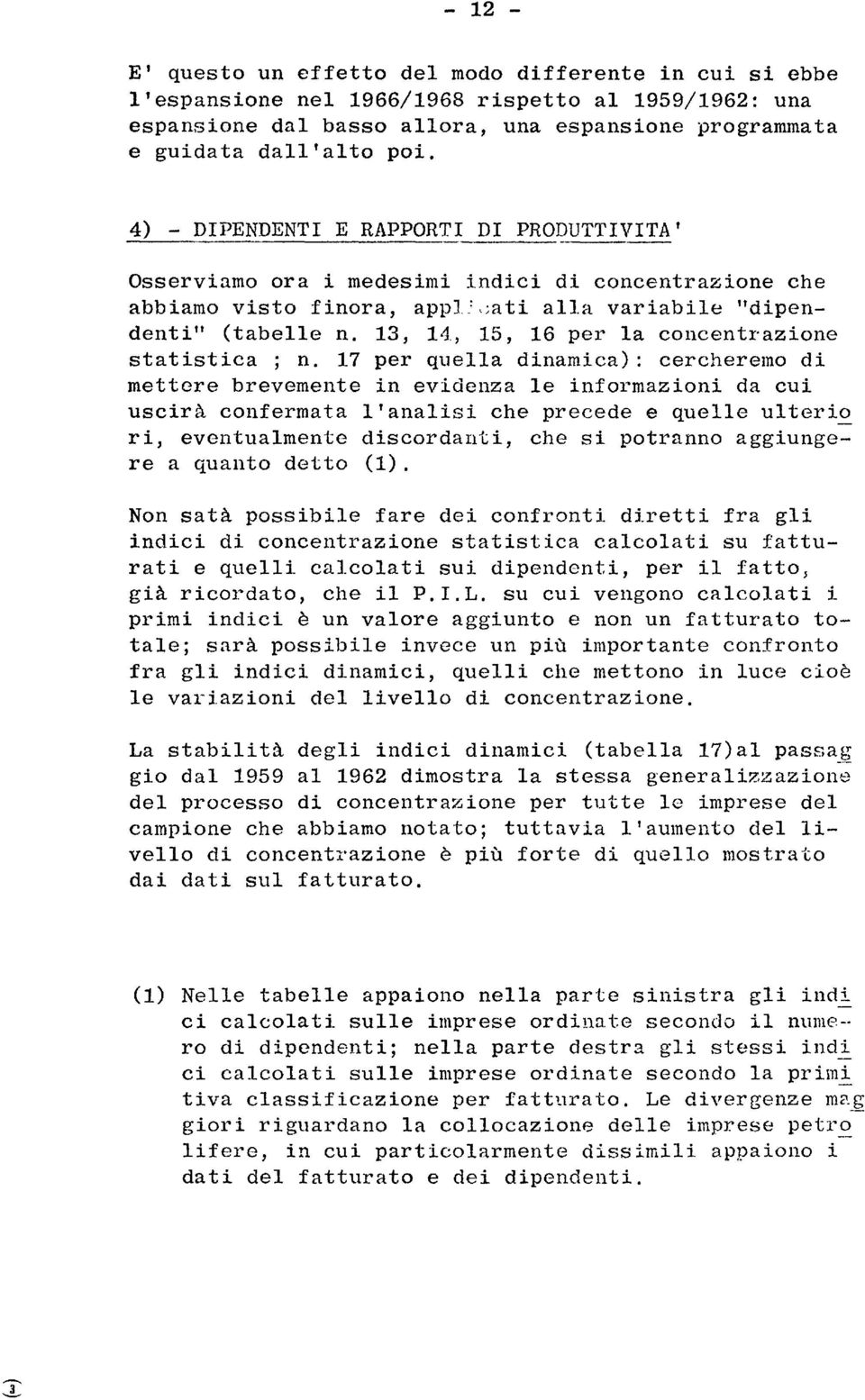 17 per quea dnamca): cercheremo d mettere brevemente n evdenza e nformazon da cu uscrà confermata 'anas che precede e quee utero r, eventuamente dscordant, che s potranno aggungere a quanto detto (1).