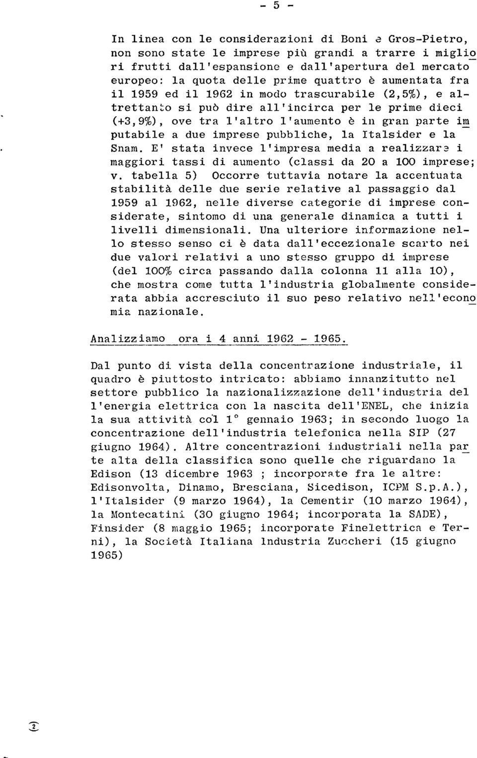 E' stata nvece 'mpresa meda a reazzar2 maggor tass d aumento (cass da 20 a 100 mprese; v.