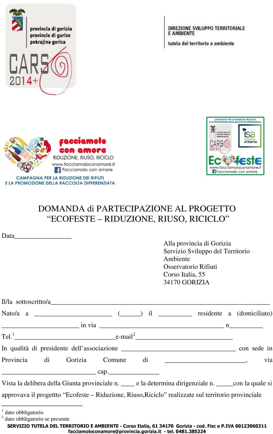 1 e-mail 2 In qualità di presidente dell associazione con sede in Provincia di Gorizia Comune di, via cap. Vista la delibera della Giunta provinciale n.