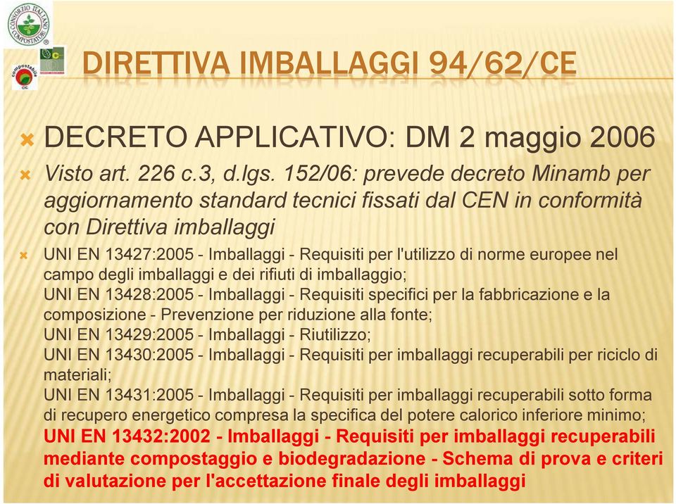 campo degli imballaggi e dei rifiuti di imballaggio; UNI EN 13428:2005 - Imballaggi - Requisiti specifici per la fabbricazione e la composizione - Prevenzione per riduzione alla fonte; UNI EN