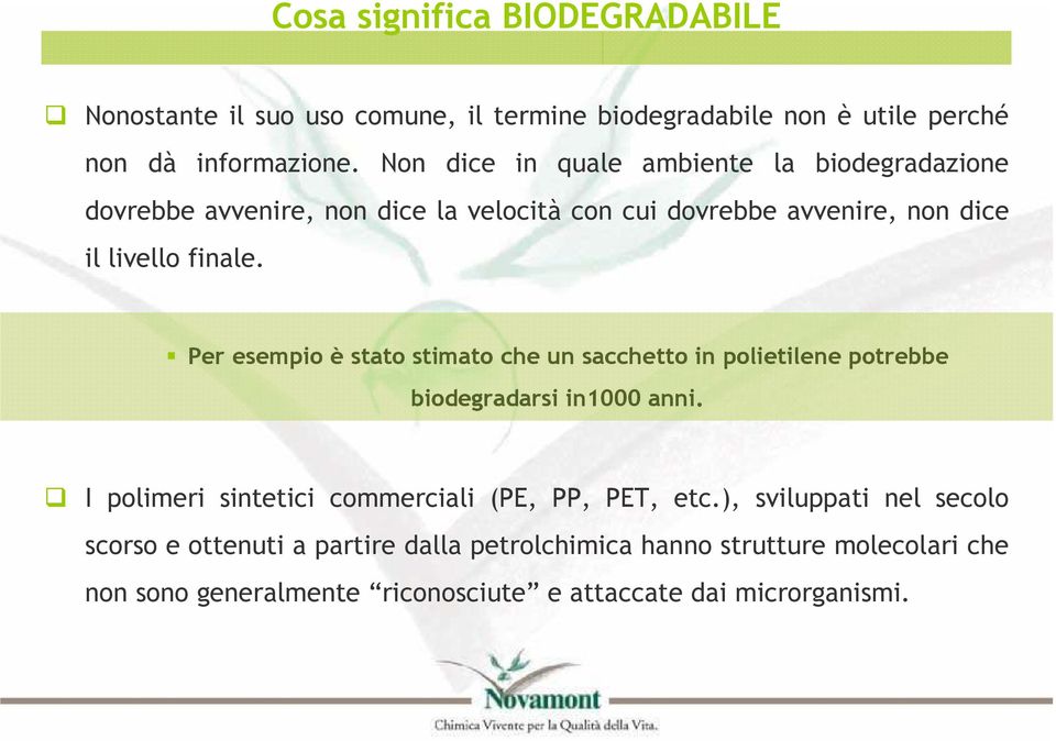 Per esempio è stato stimato che un sacchetto in polietilene potrebbe biodegradarsi in1000 anni.