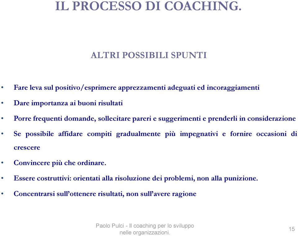 risultati Porre frequenti domande, sollecitare pareri e suggerimenti e prenderli in considerazione Se possibile affidare