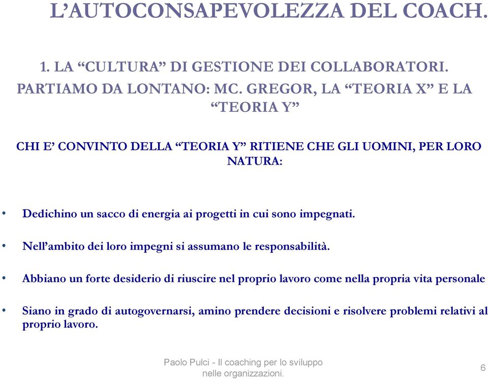 energia ai progetti in cui sono impegnati. Nell ambito dei loro impegni si assumano le responsabilità.