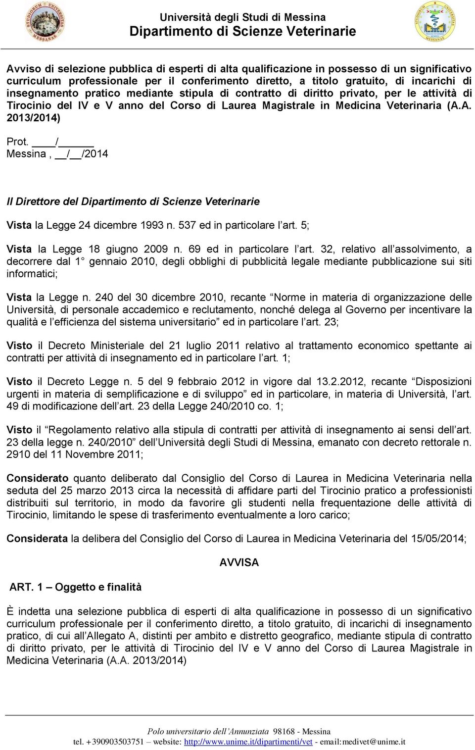 / Messina, / /2014 Il Direttre del Vista la Legge 24 dicembre 1993 n. 537 ed in particlare l art. 5; Vista la Legge 18 giugn 2009 n. 69 ed in particlare l art.