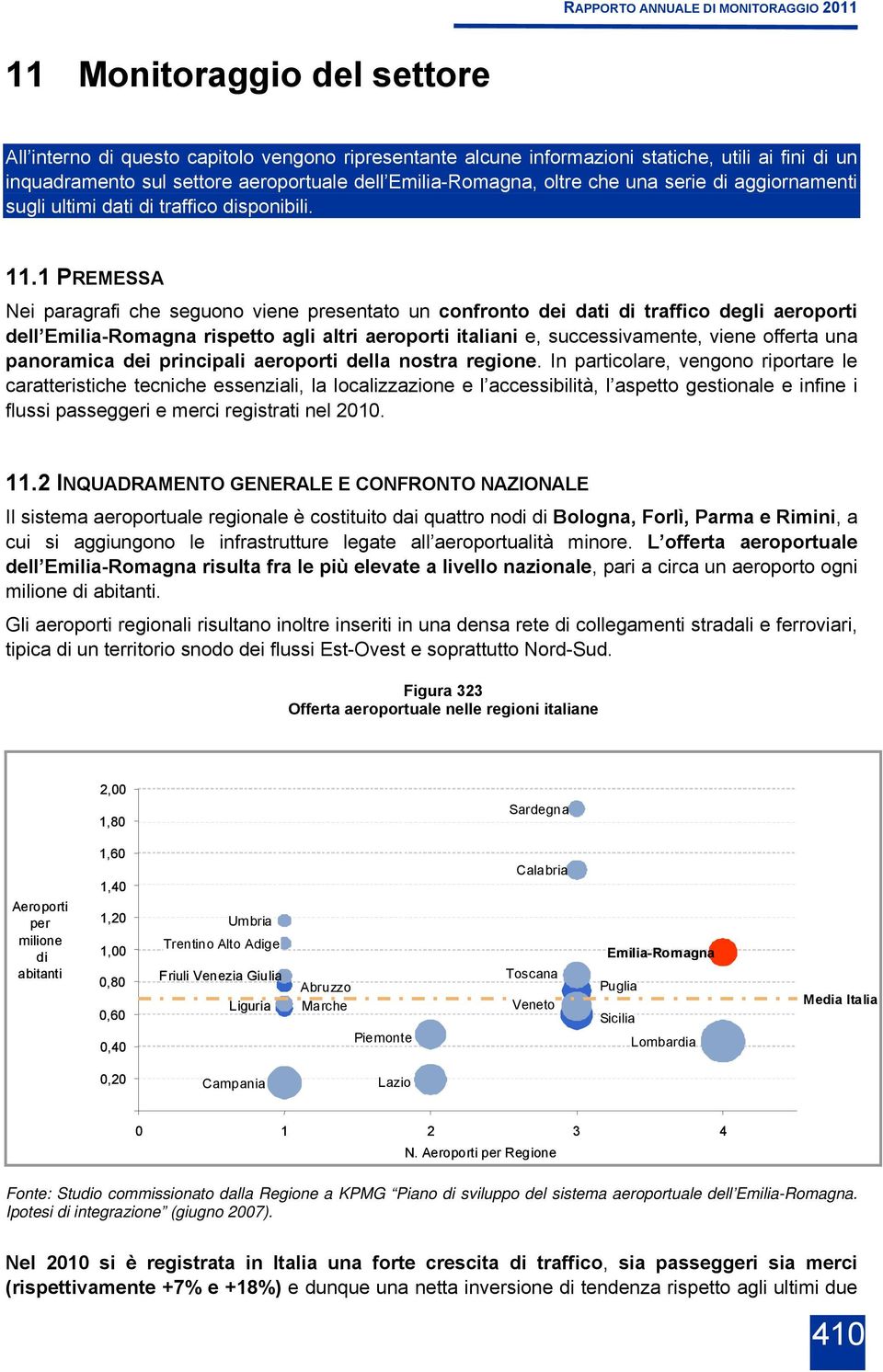 1 PREMESSA Nei paragrafi che seguono viene presentato un confronto dei dati di traffico degli aeroporti dell Emilia-Romagna rispetto agli altri aeroporti italiani e, successivamente, viene offerta