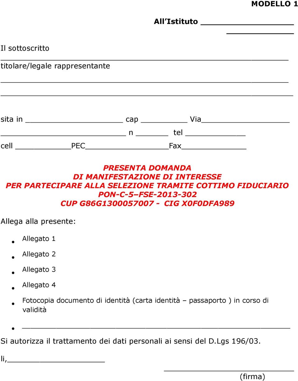 - CIG X0F0DFA989 Allega alla presente: Allegato 1 Allegato 2 Allegato 3 Allegato 4 Fotocopia documento di identità (carta