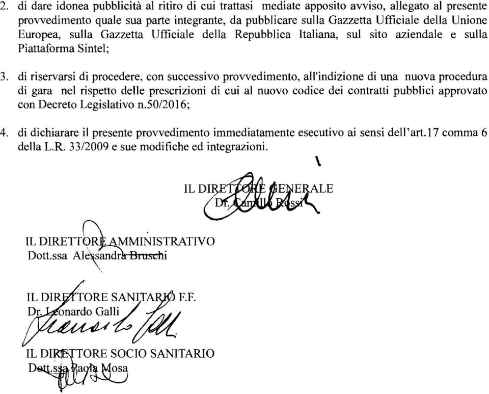 di riservarsi di procedere, con successivo provvedimento, a1i'indizione di una nuova procedura di gara nel rispetto delle prescrizioni di cui al nuovo codice dei contratti pubblici approvato