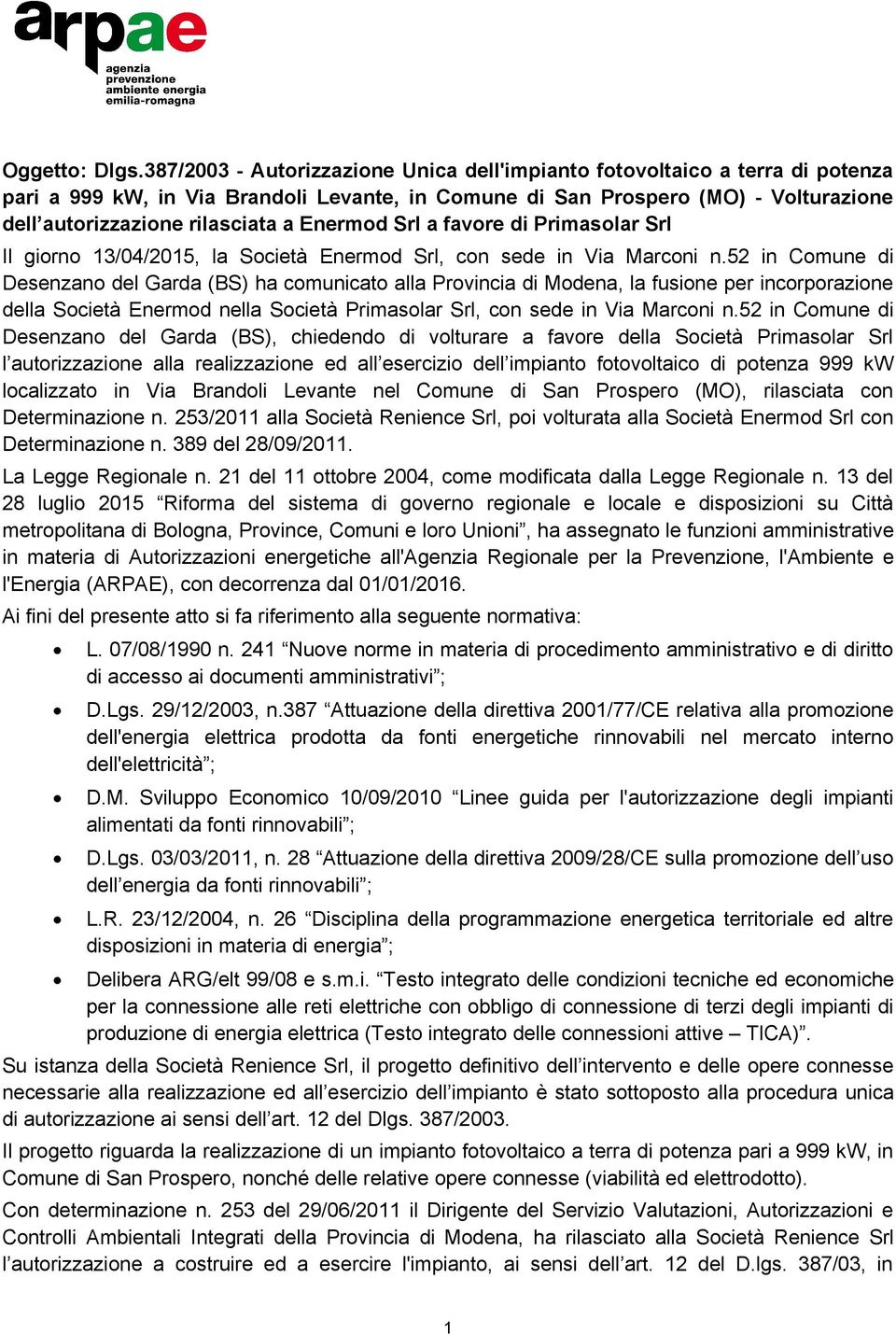 Enermod Srl a favore di Primasolar Srl Il giorno 13/04/2015, la Società Enermod Srl, con sede in Via Marconi n.