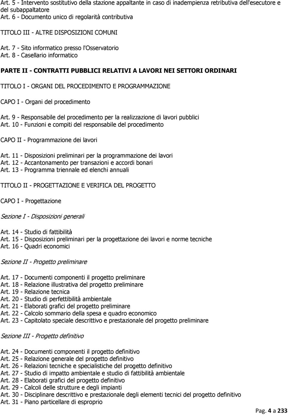 8 - Casellario informatico PARTE II - CONTRATTI PUBBLICI RELATIVI A LAVORI NEI SETTORI ORDINARI TITOLO I - ORGANI DEL PROCEDIMENTO E PROGRAMMAZIONE CAPO I - Organi del procedimento Art.