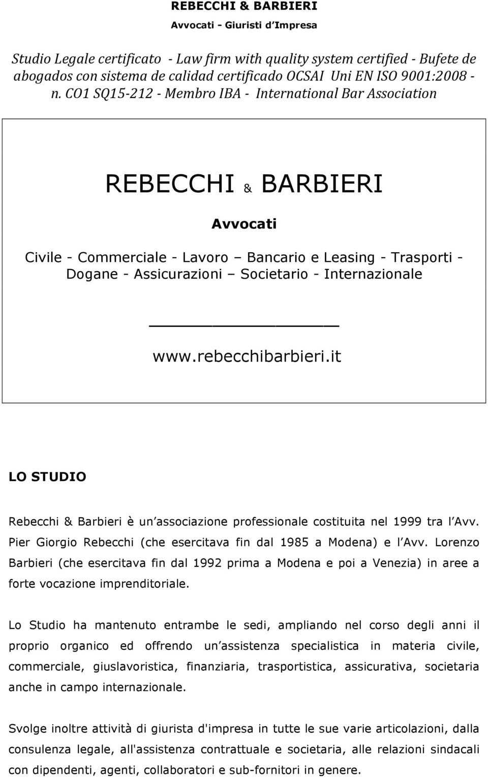 Internazionale www.rebecchibarbieri.it LO STUDIO Rebecchi & Barbieri è un associazione professionale costituita nel 1999 tra l Avv.