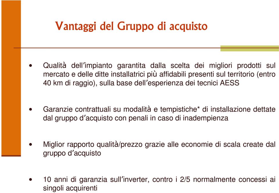 tempistiche* di installazione dettate dal gruppo d acquisto con penali in caso di inadempienza Miglior rapporto qualità/prezzo