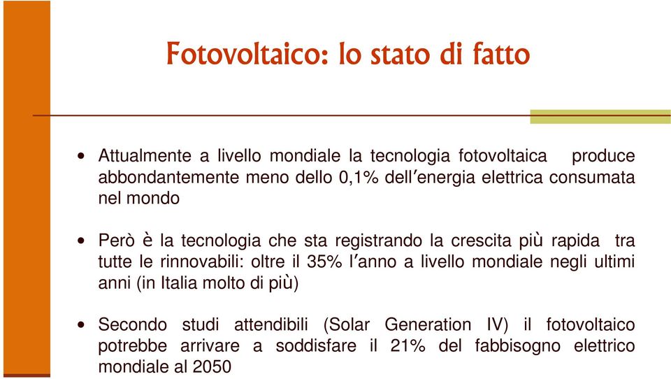 rinnovabili: oltre il 35% l anno a livello mondiale negli ultimi anni (in Italia molto di più) Secondo studi