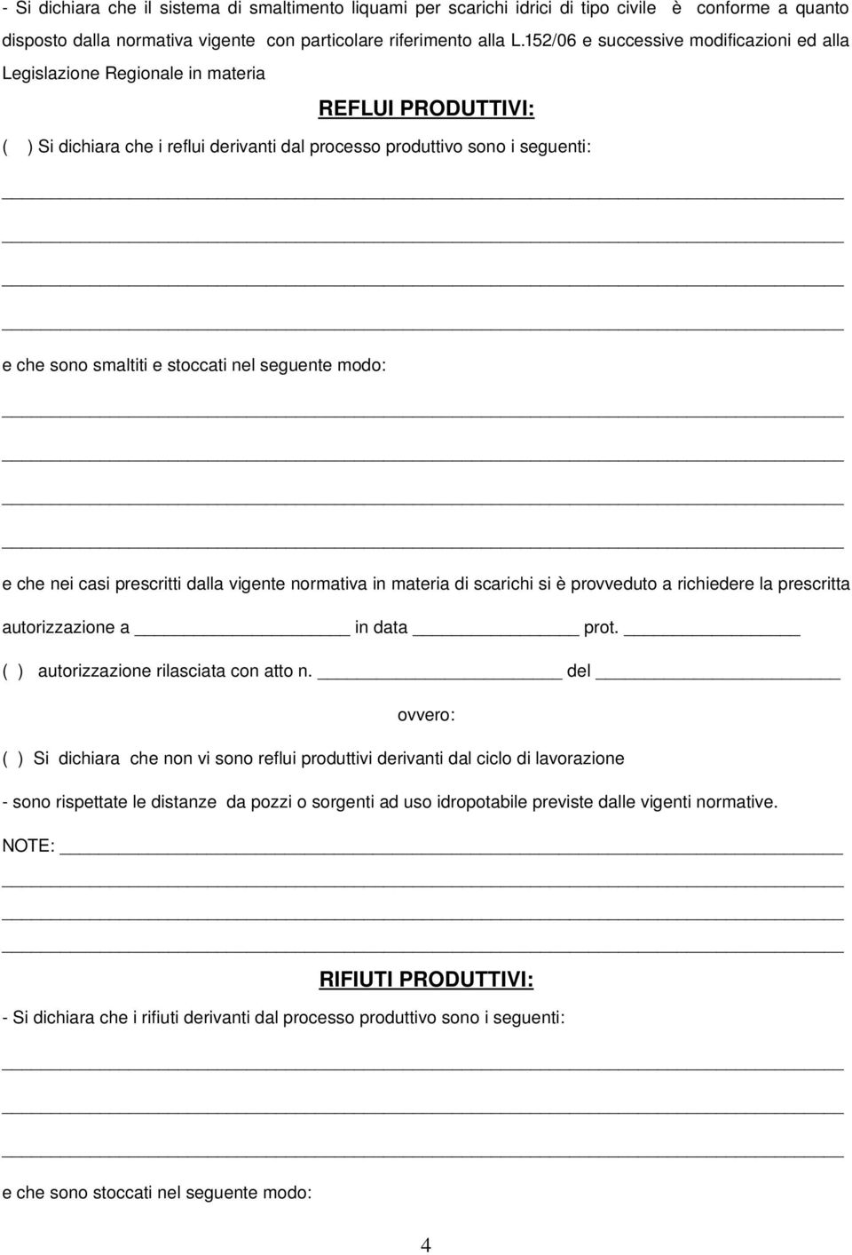 stoccati nel seguente modo: e che nei casi prescritti dalla vigente normativa in materia di scarichi si è provveduto a richiedere la prescritta autorizzazione a in data prot.