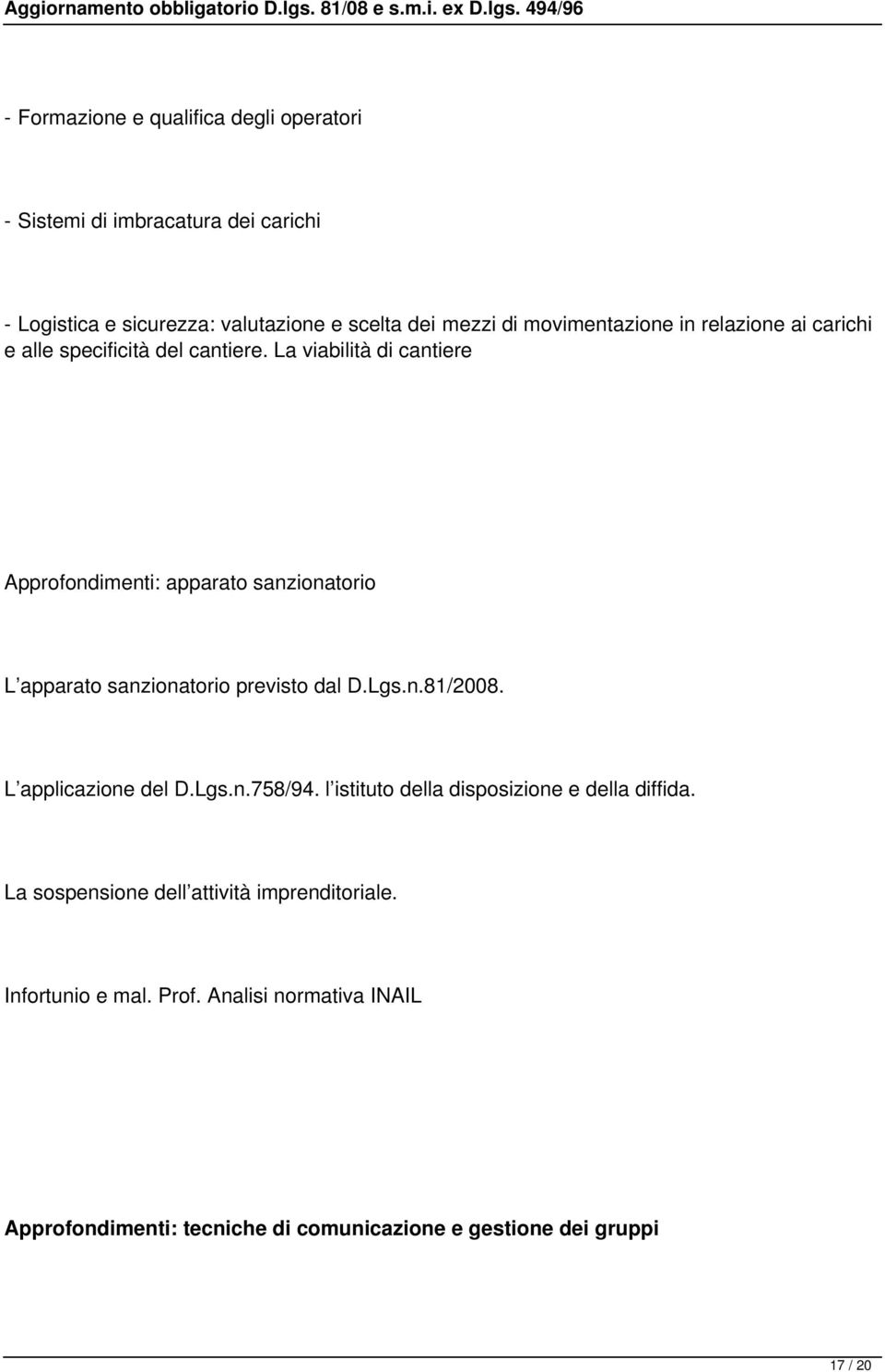 La viabilità di cantiere Approfondimenti: apparato sanzionatorio L apparato sanzionatorio previsto dal D.Lgs.n.81/2008. L applicazione del D.Lgs.n.758/94.