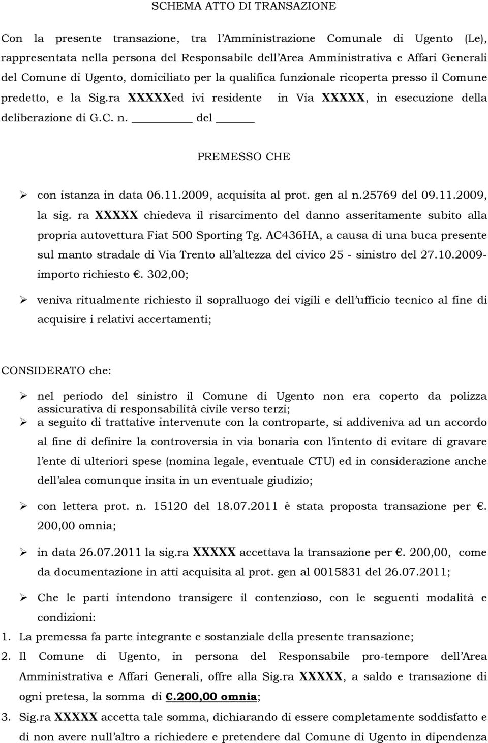 del PREMESSO CHE con istanza in data 06.11.2009, acquisita al prot. gen al n.25769 del 09.11.2009, la sig.