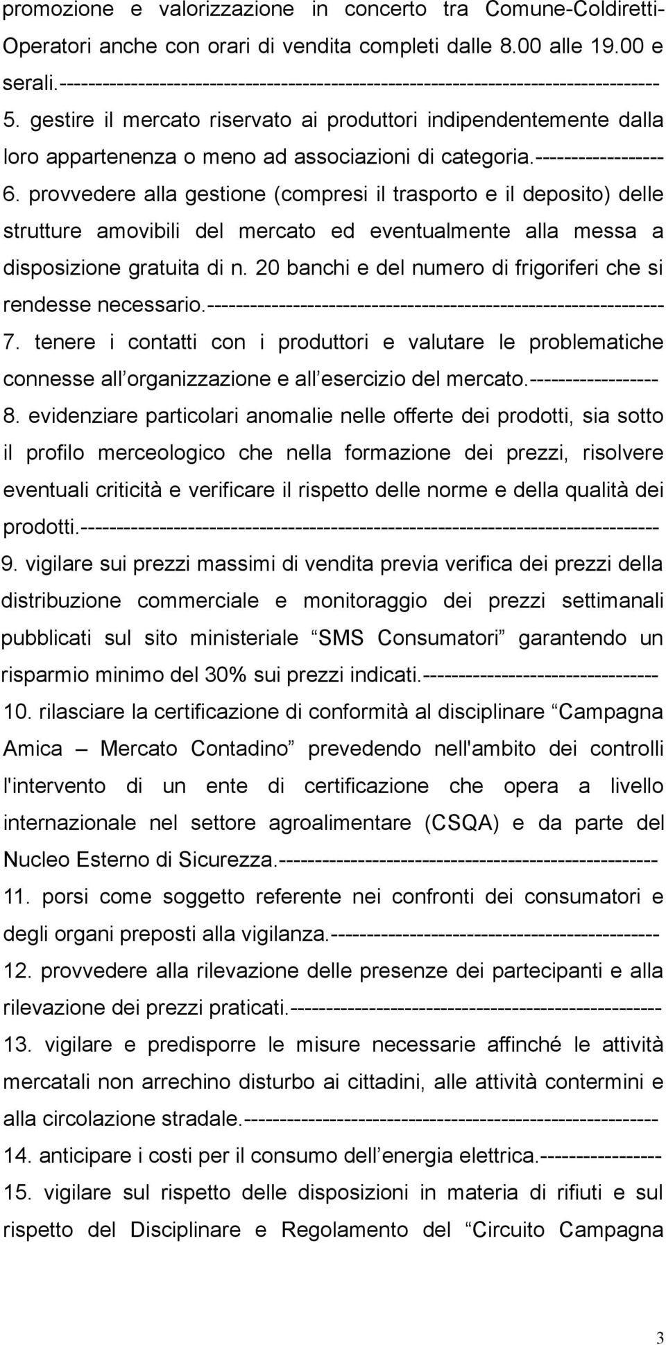 gestire il mercato riservato ai produttori indipendentemente dalla loro appartenenza o meno ad associazioni di categoria.------------------ 6.