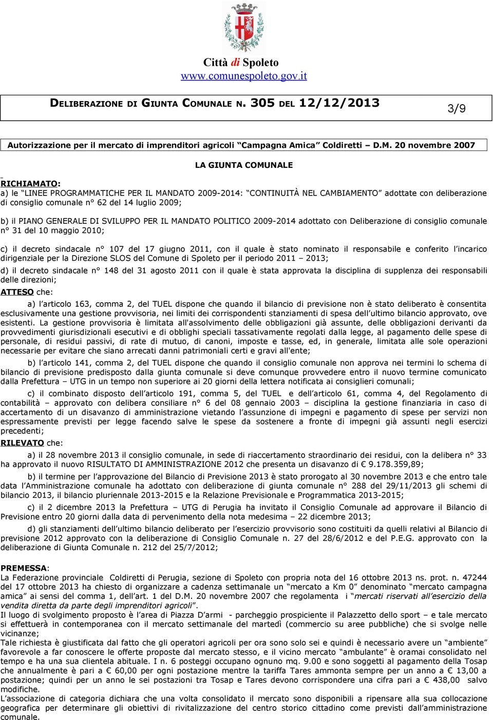 2009; b) il PIANO GENERALE DI SVILUPPO PER IL MANDATO POLITICO 2009-2014 adottato con Deliberazione di consiglio comunale n 31 del 10 maggio 2010; c) il decreto sindacale n 107 del 17 giugno 2011,