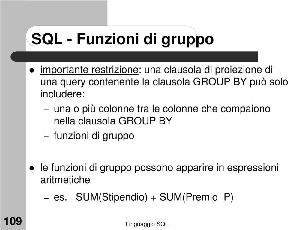 compaiono nella clausola GROUP BY funzioni di gruppo le funzioni di gruppo