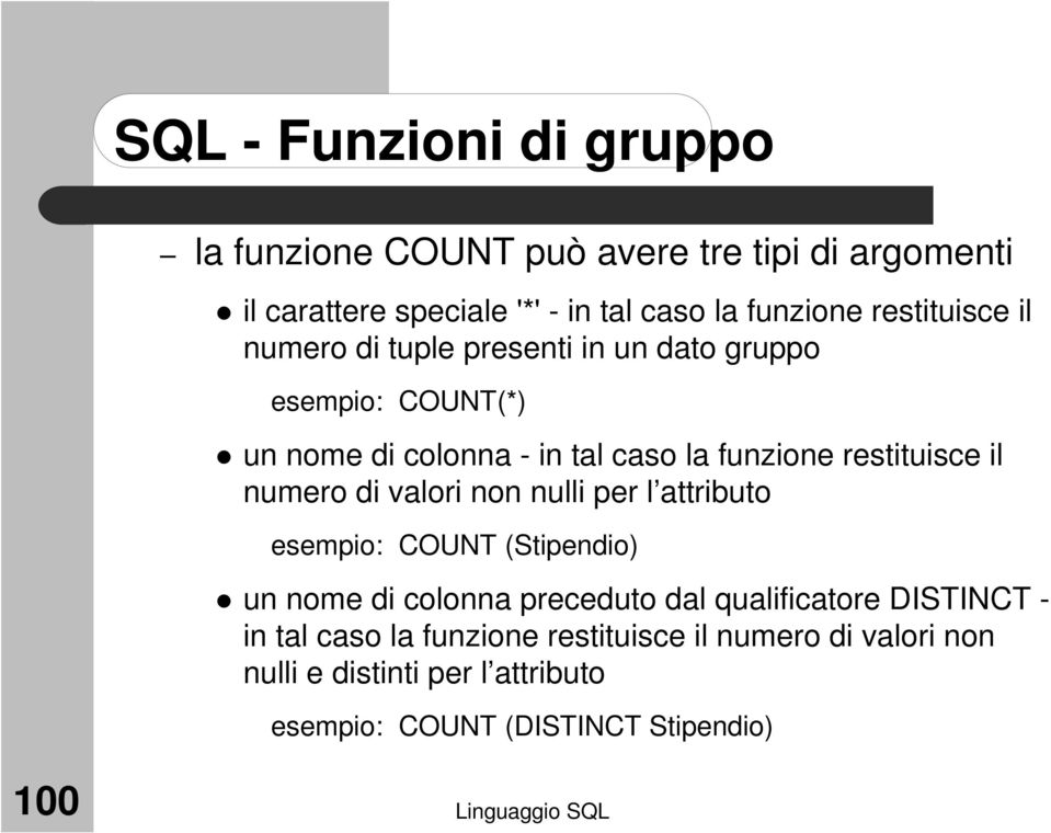 valori non nulli per l attributo esempio: COUNT (Stipendio) un nome di colonna preceduto dal qualificatore DISTINCT - in tal